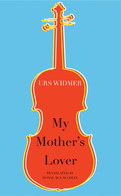 My Mother's Lover by Urs Widmer