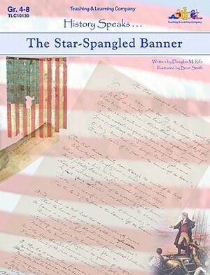 The Star Spangled Banner: History Speaks . . . by Douglas M. Rife
