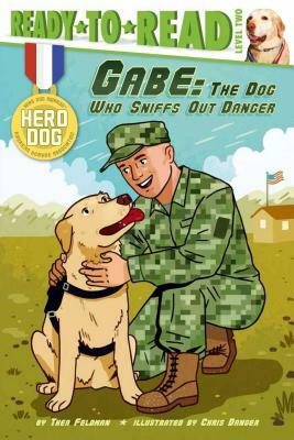 Gabe: The Dog Who Sniffs Out Danger by Thea Feldman