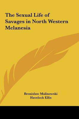 The Sexual Life of Savages in North Western Melanesia by Bronislaw Malinowski