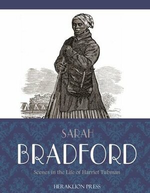 Scenes in the Life of Harriet Tubman by Sarah Hopkins Bradford