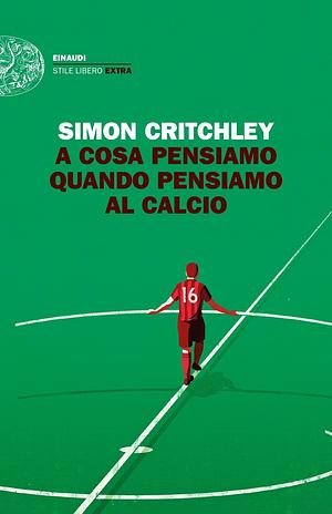 A cosa pensiamo quando pensiamo al calcio by Simon Critchley