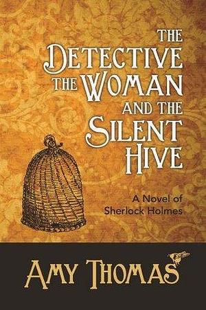 The Detective, the Woman and the Silent Hive by Amy Thomas, Amy Thomas