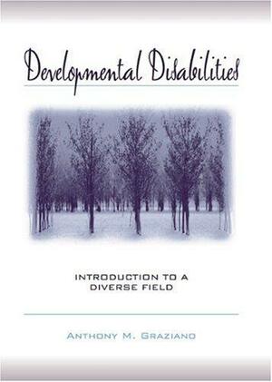 Developmental Disabilities: Introduction to a Diverse Field by Anthony M. Graziano