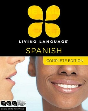 Living Language Spanish, Complete Edition: Beginner Through Advanced Course, Including 3 Coursebooks, 9 Audio Cds, and Free Online Learning [With Book by Living Language