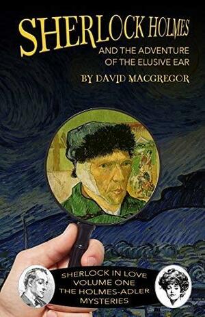 Sherlock Holmes and The Adventure of The Elusive Ear by David MacGregor