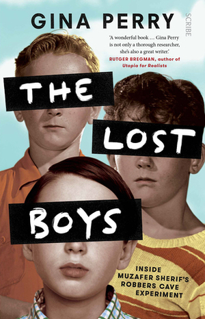 The Lost Boys: Inside Muzafer Sherif's Robbers Cave Experiment by Gina Perry