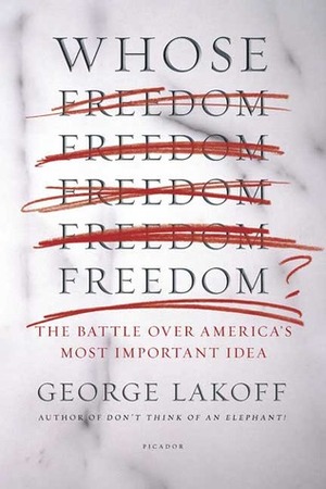 Whose Freedom?: The Battle Over America's Most Important Idea by George Lakoff