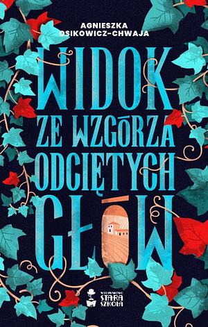 Widok ze wzgórza odciętych głów by Agnieszka Osikowicz-Chwaja