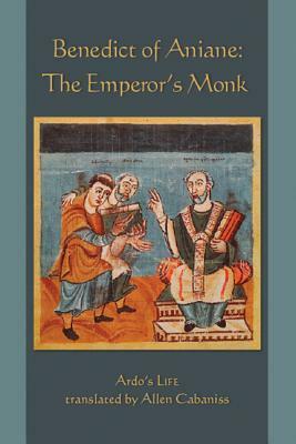 Benedict of Aniane: The Emperor's Monk: Ardo's Life by Clemens Radl