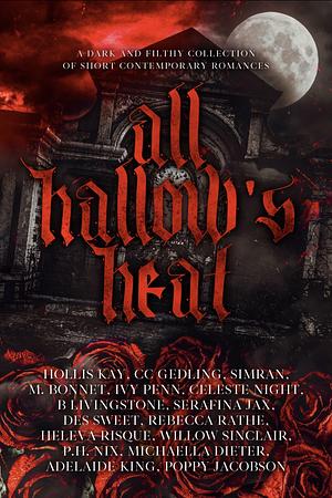 All Hallows Heat by Des Sweet, Michaella Dieter, P.H. Nix, Simran, Serafina Jax, Adelaide King, Willow Sinclair, Hollis Kay, CC Gedling, B. Livingstone, Poppy Jacobson, Heleva Risque, Celeste Night, M. Bonnet, Ivy Penn