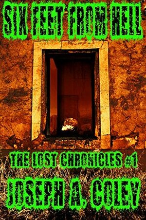 Six Feet From Hell: The Lost Chronicles #1 by Joseph Coley