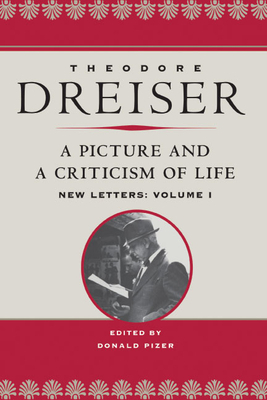 A Picture and a Criticism of Life: New Letters: Volume 1 by Theodore Dreiser