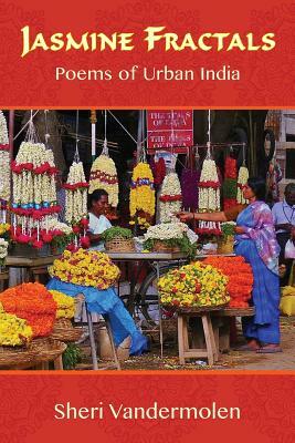 Jasmine Fractals: Poems of Urban India by Sheri Vandermolen