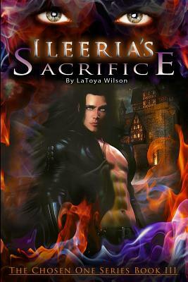 Ileeria's Sacrifice: The Chosen One Series by Latoya Wilson