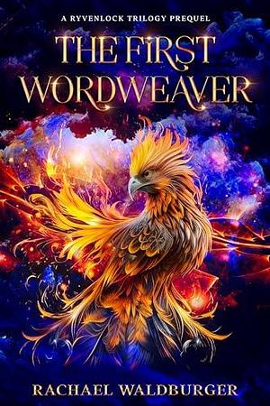 The First Wordweaver: A Ryvenlock Trilogy Prequel by Rachael Waldburger