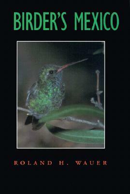 Birder's Mexico by Roland H. Wauer