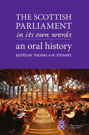 The Scottish Parliament in its Own Words: An Oral History by Paul Grice, Thomas A.W. Stewart, Ken MacIntosh