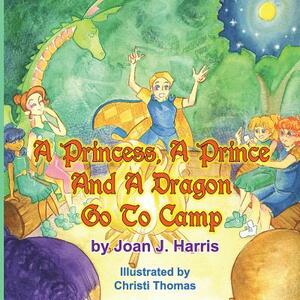 A Princess, A Prince and a Dragon Go to Camp by Joan Harris