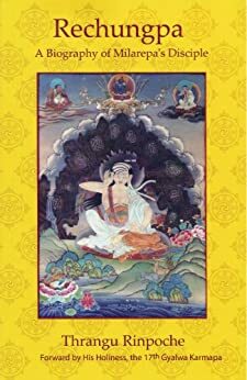 Rechungpa: A Biography of Milarepa's Disciple by Khenchen Thrangu