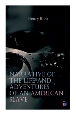Narrative of the Life and Adventures of an American Slave, Henry Bibb by Henry Bibb