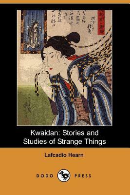 Kwaidan: Stories and Studies of Strange Things (Dodo Press) by Lafcadio Hearn