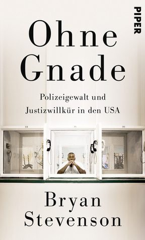 Ohne Gnade: Polizeigewalt und Justizwillkür in den USA by Bryan Stevenson