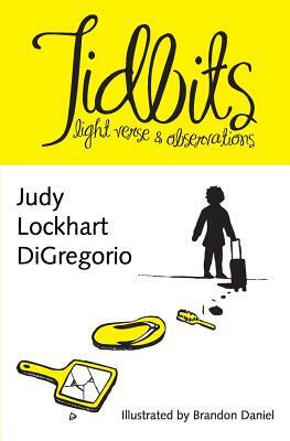 Tidbits: light verse & observations by Judy Lockhart DiGregorio