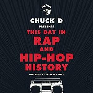 Chuck D. Presents This Day in Rap and Hip-Hop History by Shepard Fairey