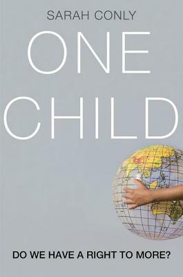 One Child: Do We Have a Right to More? by Sarah Conly