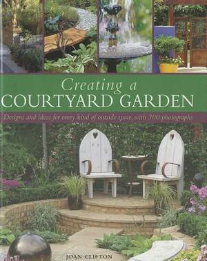 Creating a Courtyard Garden by Joan Clifton