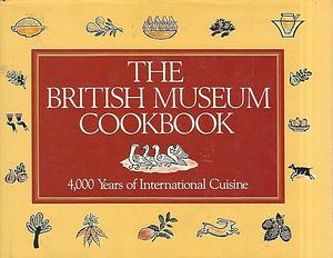 The British Museum Cookbook: 4,000 Years of International Cuisine by Michelle Berriedale-Johnson, Michelle Berriedale-Johnson
