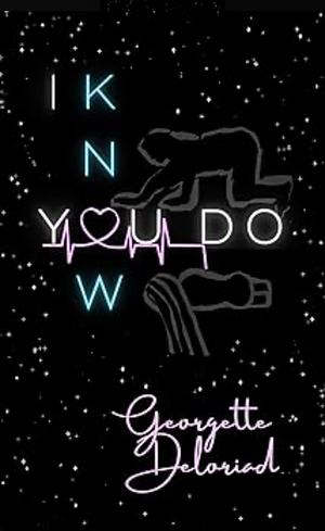 I Know You Do by Georgette Deloriad