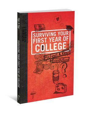 Surviving Your First Year of College by Mike Kipp, Sandy Kipp