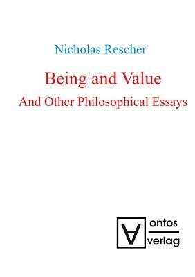 Being and Value and Other Philosophical Essays by Nicholas Rescher