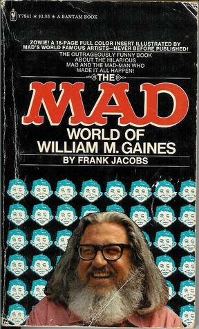 The Mad World Of William M. Gaines by Frank Jacobs