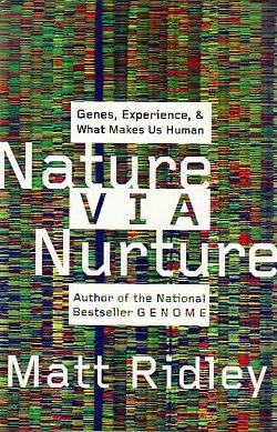 Nature Via Nurture: Genes, Experience, and What Makes Us Human by Matt Ridley