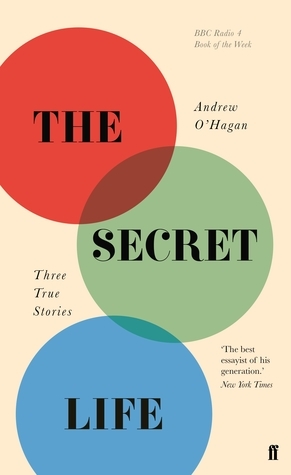 The Secret Life: Three True Stories by Andrew O'Hagan