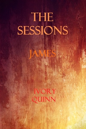 James: The Sessions by Ivory Quinn