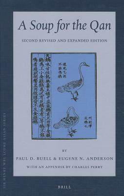 A Soup for the Qan: Chinese Dietary Medicine of the Mongol Era as Seen in Hu Sihui's Yinshan Zhengyao: Introduction, Translation, Commentary, and Chin by Eugene N. Anderson, Paul D. Buell