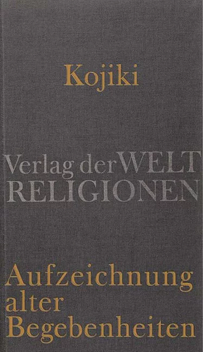 Kojiki: Aufzeichnung alter Begebenheiten  by Ō no Yasumaro, Klaus Antoni