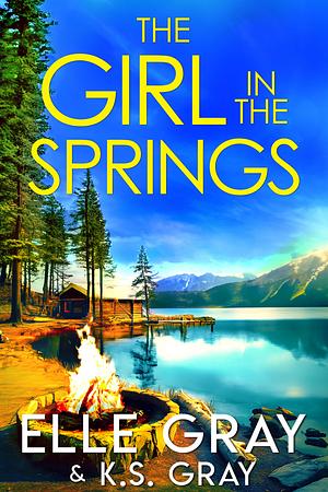 The Girl in the Springs by Elle Gray, Elle Gray, K.S. Gray