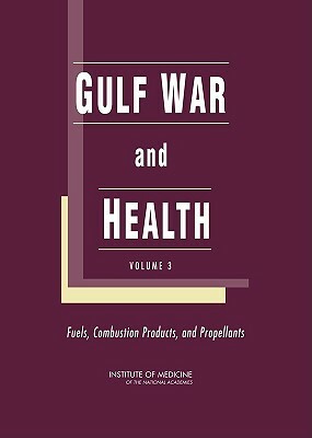 Gulf War and Health: Volume 3: Fuels, Combustion Products, and Propellants by Institute of Medicine, Committee on Gulf War and Health Literat, Board on Health Promotion and Disease Pr
