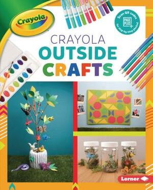Crayola (R) Outside Crafts by Rebecca Felix
