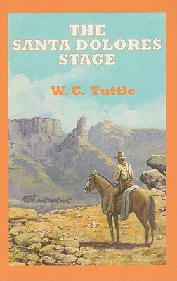 The Santa Dolores Stage: A Story of Hashknife Hartley by W. C. Tuttle