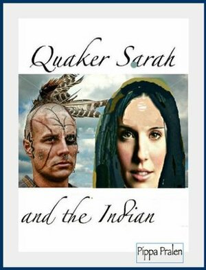 Quaker Sarah and the Indian: Pennsylvania Historical Fiction by Pippa Pralen