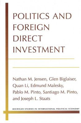 Politics and Foreign Direct Investment by Quan Li, Glen Biglaiser, Nathan Jensen