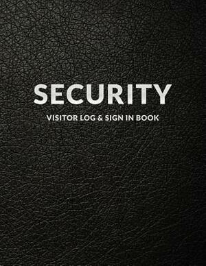 Security Visitor Log & Sign In Book: Leather Look - Logbook for Front Desk Security, Business, Doctors and Schools, Black Cover 8.5 x 11, 117 pages by Security Publishing