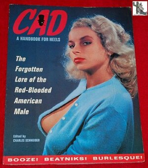 CAD, a Handbook for Heels: The Forgotten Lore of the Red-Blooded American Male by E. Peter Regis, Daniel Clowes, Charles Schneider