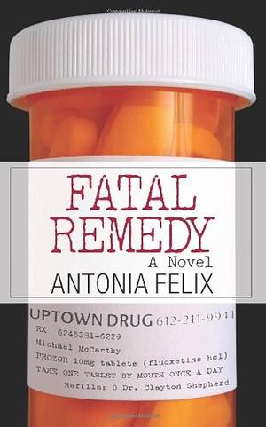 Fatal Remedy: A Novel by Antonia Felix, Antonia Felix